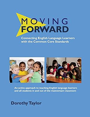Moving Forward: Connecting English Language Learners With The Common Core Standards-..