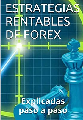 Estrategias Rentables De Forex: Explicadas Paso A Paso-..