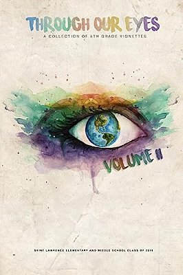 Through Our Eyes: A Collection Of 8Th Grade Vignettes-..