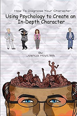 How To Diagnose Your Character: Using Psychology To Create An In-Depth Character-..
