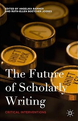 The Future Of Scholarly Writing: Critical Interventions-..