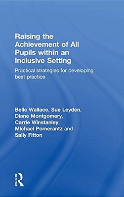 Raising The Achievement Of All Pupils Within An Inclusive Setting: Practical Strategies For Developing Best Practice-..