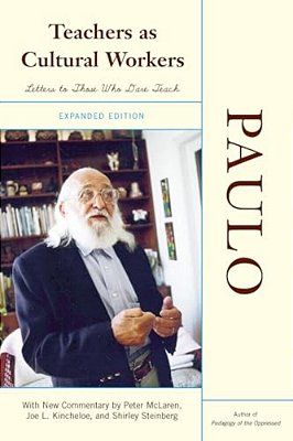 Teachers As Cultural Workers: Letters To Those Who Dare Teach With New Commentary By Peter Mclaren, Joe L. Kincheloe, And Shirley Steinberg Expanded E-..
