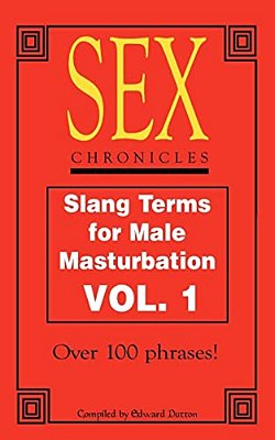 Sex Chronicles: Slang Terms For Male Masturbation Vol 1-..