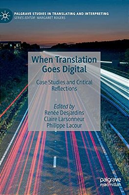 When Translation Goes Digital: Case Studies And Critical Reflections-..