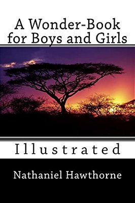 A Wonder-Book For Boys And Girls (Illustrated)-..