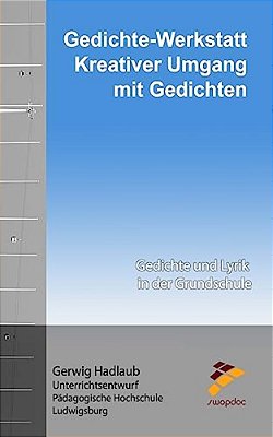 Gedichte Werkstatt - Kreativer Umgang Mit Gedichten: Gedichte Und Lyrik In Der Grundschule-..