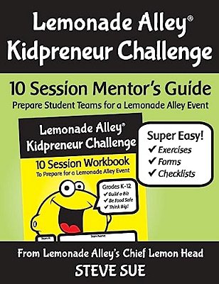 Lemonade Alley Kidpreneur Challenge: 10 Session Mentor's Guide-..