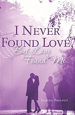 I Never Found Love, But Love Found Me-..