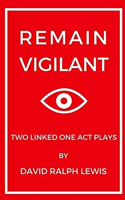 Remain Vigilant: Two Linked One Act Plays-..