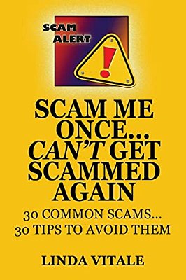 Scam Me Once... Can't Get Scammed Again: 30 Common Scams...30 Tips To Help You Avoid Them-..