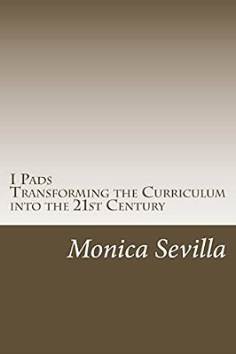 I Pads: Transforming The Curriculum Into The 21St Century-..