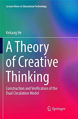 A Theory Of Creative Thinking: Construction And Verification Of The Dual Circulation Model-..