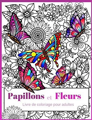 Papillons Et Fleurs: Livre De Coloriage Pour Adultes-..