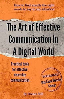 The Art Of Effective Communication In A Digital World: Practical Tools For Every Day Communication-..