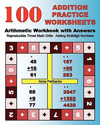 100 Addition Practice Worksheets Arithmetic Workbook With Answers: Reproducibletimed Math Drills: Adding Multidigit Numbers-..