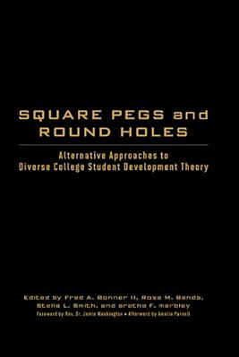 Square Pegs And Round Holes: Alternative Approaches To Diverse College Student Development Theory-..