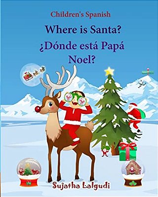 Children's Spanish: Where Is Santa (Spanish Bilingual): Spanish Children's Books, Children's English-Spanish Picture Book (Bilingual Editi-..
