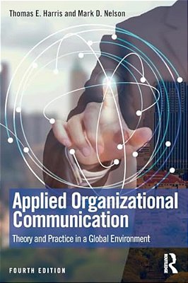 Applied Organizational Communication: Theory And Practice In A Global Environment-..