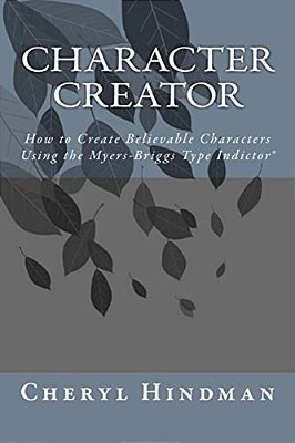 Character Creator: How To Create Believable Characters Using The Myers-Briggs Type Indicator(r)-..