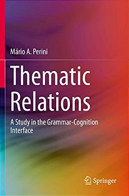 Thematic Relations: A Study In The Grammar-Cognition Interface-..