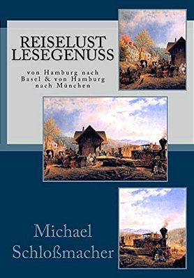 Reiselust Lesegenuss: Von Hamburg Nach Basel & Von Hamburg Nach München-..