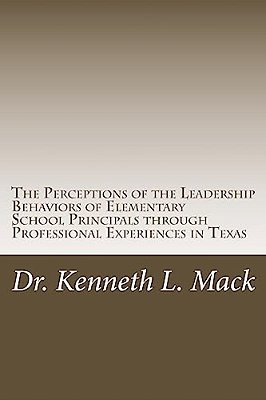 The Perceptions Of The Leadership Behaviors Of Elementary School Principals: The Perceptions Of The Leadership Behaviors Of Elementary School Principa-..