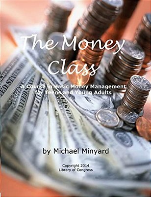 The Money Class: A Course In Basic Money Management For Teens And Young Adults-..
