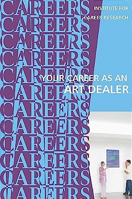 Your Career As An Art Dealer: Galleries, Auction Houses-..