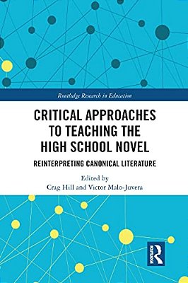 Critical Approaches To Teaching The High School Novel: Reinterpreting Canonical Literature-..