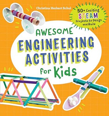 Awesome Engineering Activities For Kids: 50+ Exciting Steam Projects To Design And Build-..