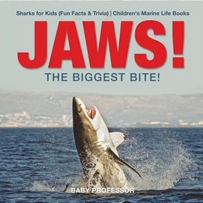 Jaws! - The Biggest Bite! Sharks For Kids (Fun Facts & Trivia) Children's Marine Life Books-..