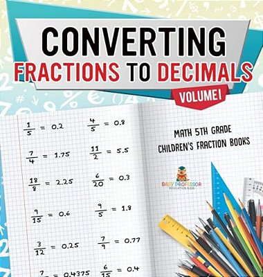 Converting Fractions To Decimals Volume I - Math 5Th Grade Children's Fraction Books-..