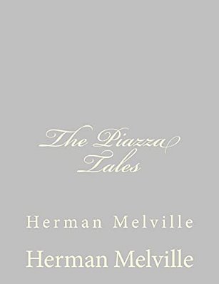 The Piazza Tales: Herman Melville-..