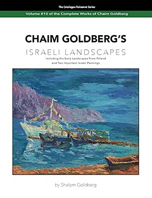 Chaim Goldberg's Israeli Landscapes: Vol. #10 Of Chaim Goldberg's Complete Work-..