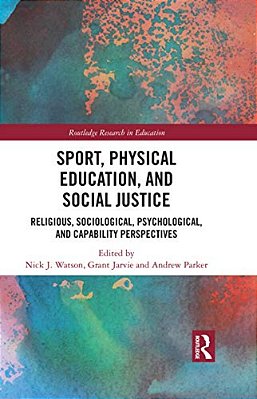 Sport, Physical Education, And Social Justice: Religious, Sociological, Psychological, And Capability Perspectives-..