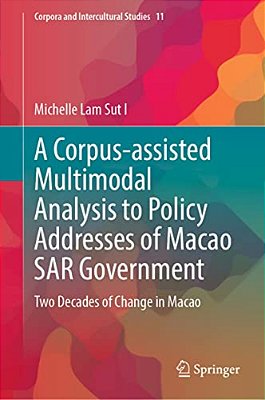 A Corpus-Assisted Multimodal Analysis To Policy Addresses Of Macao Sar Government: Two Decades Of Change In Macao-..
