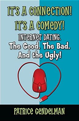 It's A Connection! It's A Comedy! Internet Dating The Good. The Bad. And The Ugly!: Book One: Initial Contact-..