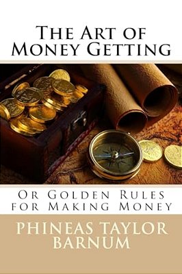 The Art Of Money Getting Or Golden Rules For Making Money Phineas Taylor Barnum-..