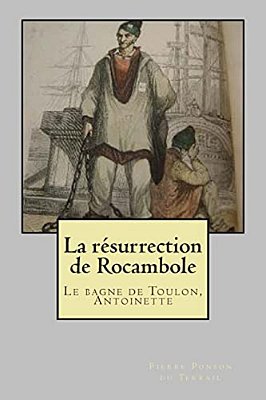 La Resurrection De Rocambole: Le Bagne De Toulon, Antoinette-..
