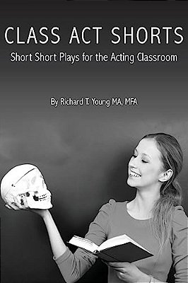 Class Act Shorts: Short Short Plays For The Acting Classroom-..