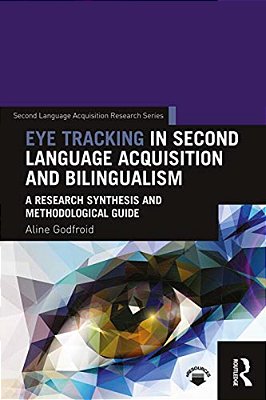 Eye Tracking In Second Language Acquisition And Bilingualism: A Research Synthesis And Methodological Guide-..