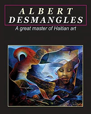 Albert Desmangles: A Great Master Of Haitian Art: A Great Master Of Haitian Art-..