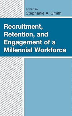 Recruitment, Retention, And Engagement Of A Millennial Workforce-..
