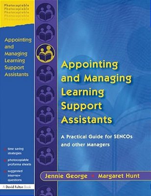 Appointing And Managing Learning Support Assistants: A Practical Guide For Sencos And Other Managers-..
