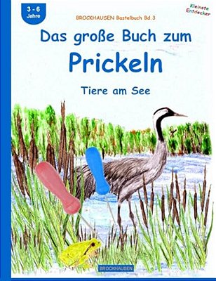 Brockhausen Bastelbuch Bd.3: Das Große Buch Zum Prickeln: Tiere Am See-..