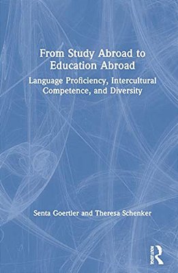 From Study Abroad To Education Abroad: Language Proficiency, Intercultural Competence, And Diversity-..