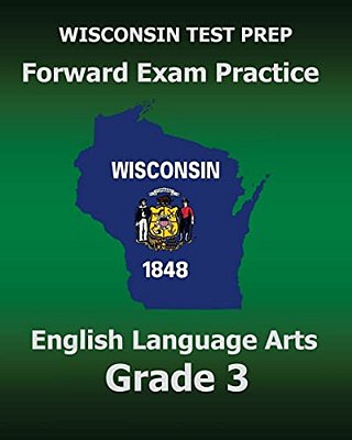 Wisconsin Test Prep Forward Exam Practice English Language Arts Grade 3: Covers Reading, Writing, Language, And Research-..