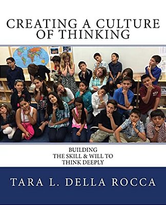 Creating A Culture Of Thinking: Building The Skill & Will To Think Deeply-..