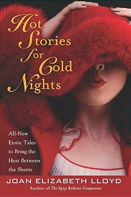 Hot Stories For Cold Nights: All-New Erotic Tales To Bring The Heat Between The Sheets-..